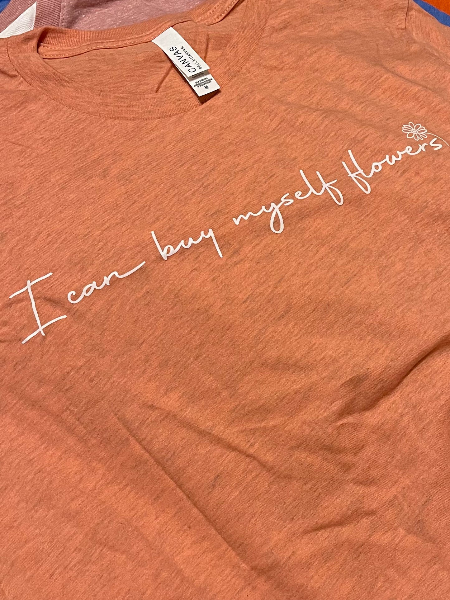 I Can Buy Myself Flowers Tee- Medium