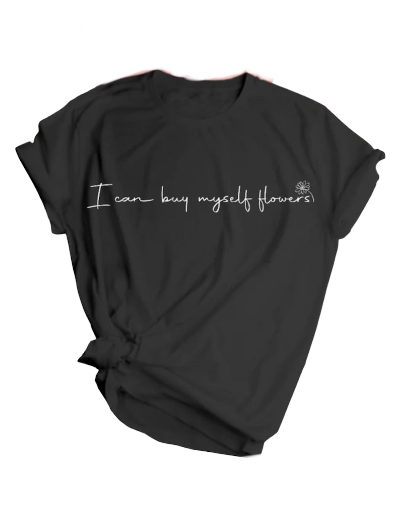 I Can Buy Myself Flowers Tee- Medium