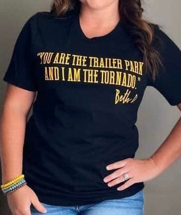 Yellowstone Beth Dutton - You are the Trailer Park Tee